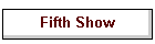 Fifth Show