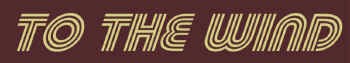 background TO THE WIND.jpg (36026 bytes)